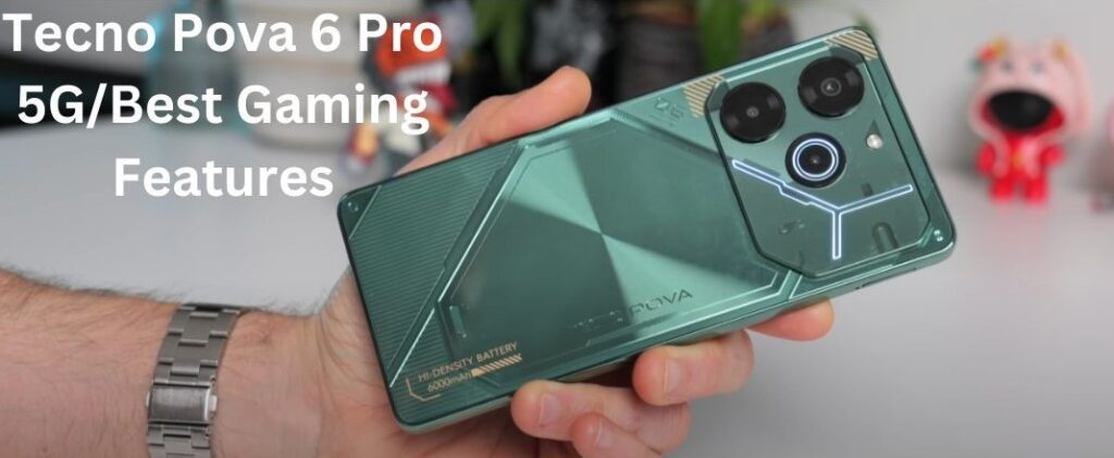 Tecno Pova 6 Pro 5G/Best Gaming Features And Specifications