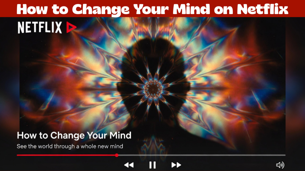 How to Change Your Mind on Netflix: Full Guide to Watch in 2026