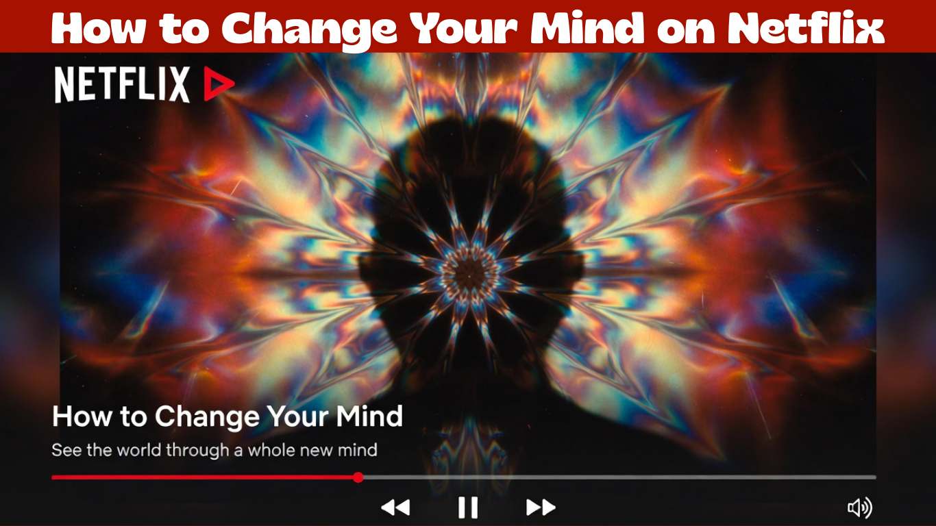 How to Change Your Mind on Netflix: Full Guide to Watch in 2026